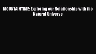 Read Books MOUNTAINTIME: Exploring our Relationship with the Natural Universe E-Book Free