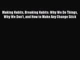 Read Making Habits Breaking Habits: Why We Do Things Why We Don't and How to Make Any Change