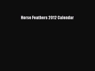 Download Books Horse Feathers 2012 Calendar PDF Free