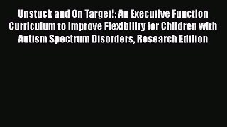 Download Unstuck and On Target!: An Executive Function Curriculum to Improve Flexibility for