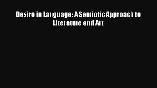 Download Book Desire in Language: A Semiotic Approach to Literature and Art E-Book Free