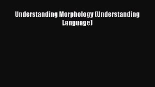 Read Book Understanding Morphology (Understanding Language) ebook textbooks