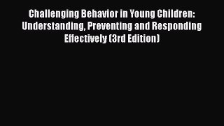 Download Challenging Behavior in Young Children: Understanding Preventing and Responding Effectively