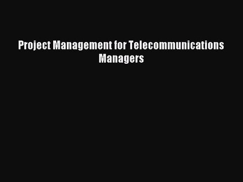 Read Project Management for Telecommunications Managers PDF Online