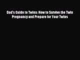 Read Dad's Guide to Twins: How to Survive the Twin Pregnancy and Prepare for Your Twins Ebook