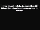 Read Clinical Gynecologic Endocrinology and Infertility (Clinical Gynecologic Endocrinology