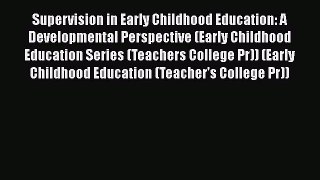 Download Supervision in Early Childhood Education: A Developmental Perspective (Early Childhood