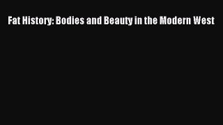 Read Fat History: Bodies and Beauty in the Modern West Ebook Free