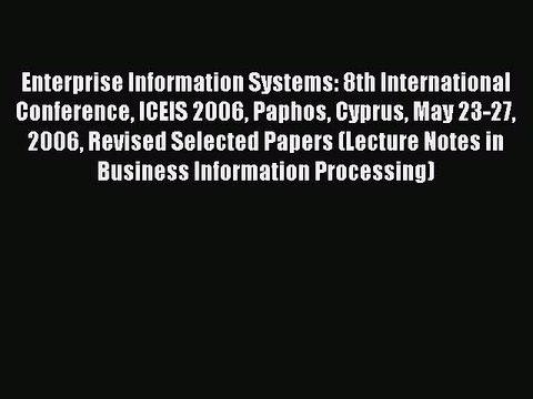 Read Enterprise Information Systems: 8th International Conference ICEIS 2006 Paphos Cyprus