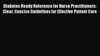 Read Diabetes Ready Reference for Nurse Practitioners: Clear Concise Guidelines for Effective
