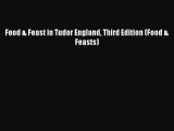 Read Book Food & Feast in Tudor England Third Edition (Food & Feasts) E-Book Free