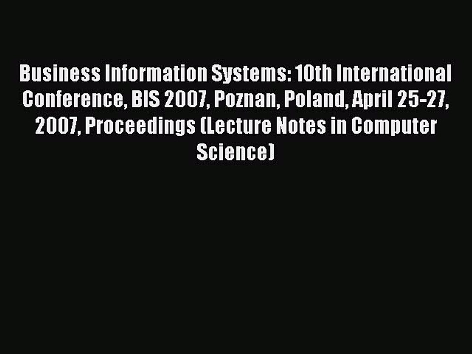 Read Business Information Systems: 10th International Conference BIS 2007 Poznan Poland April