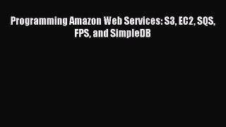 Read Programming Amazon Web Services: S3 EC2 SQS FPS and SimpleDB PDF Online