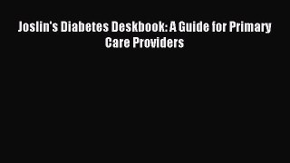 Download Joslin's Diabetes Deskbook: A Guide for Primary Care Providers Ebook Free