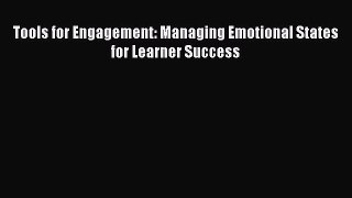 Read Tools for Engagement: Managing Emotional States for Learner Success Ebook Free