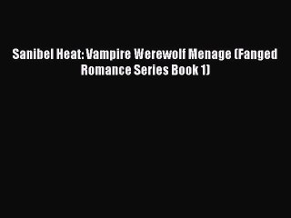 [PDF] Sanibel Heat: Vampire Werewolf Menage (Fanged Romance Series Book 1) [Download] Full