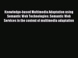 Download Knowledge-based Multimedia Adaptation using Semantic Web Technologies: Semantic Web