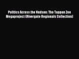 Read Book Politics Across the Hudson: The Tappan Zee Megaproject (Rivergate Regionals Collection)