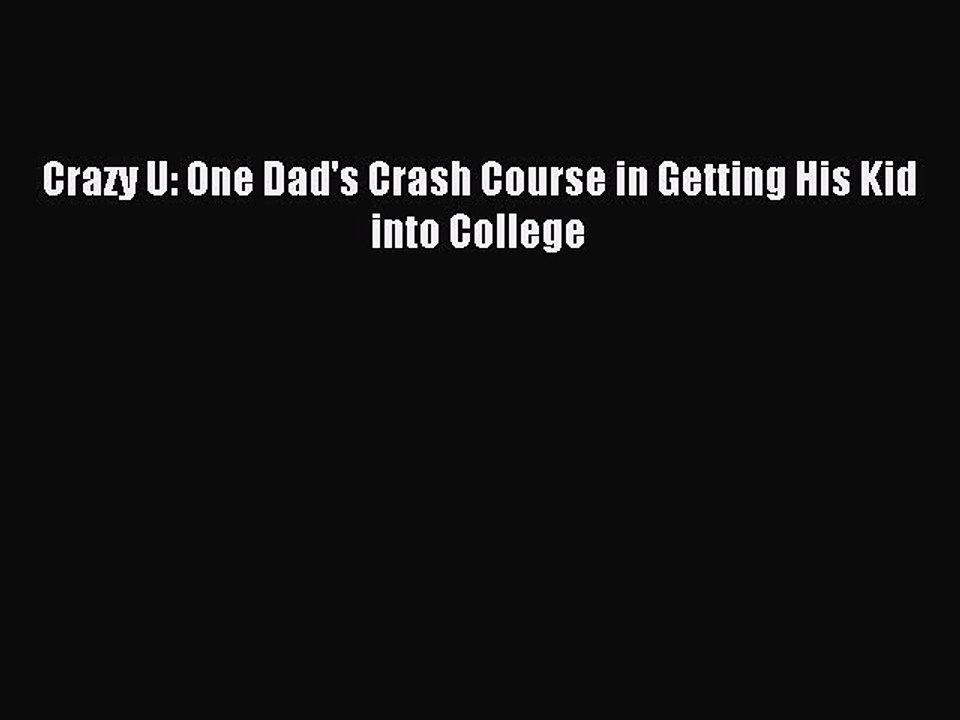 Download Crazy U: One Dad's Crash Course in Getting His Kid into College Ebook Free