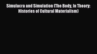 Download Book Simulacra and Simulation (The Body In Theory: Histories of Cultural Materialism)