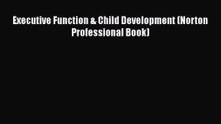 Read Executive Function & Child Development (Norton Professional Book) Ebook Free