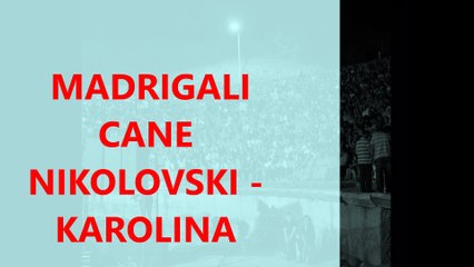 CANE NIKOLOVSKI gr.  MADRIGALI - KAROLINA (new rmx)