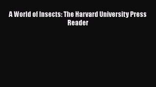 Read Books A World of Insects: The Harvard University Press Reader PDF Online