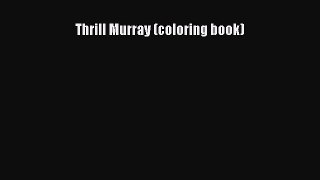 Read Book Thrill Murray (coloring book) ebook textbooks