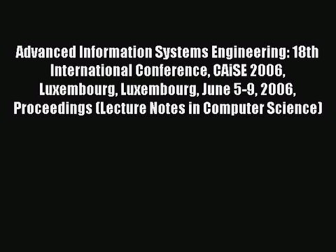 Read Advanced Information Systems Engineering: 18th International Conference CAiSE 2006 Luxembourg