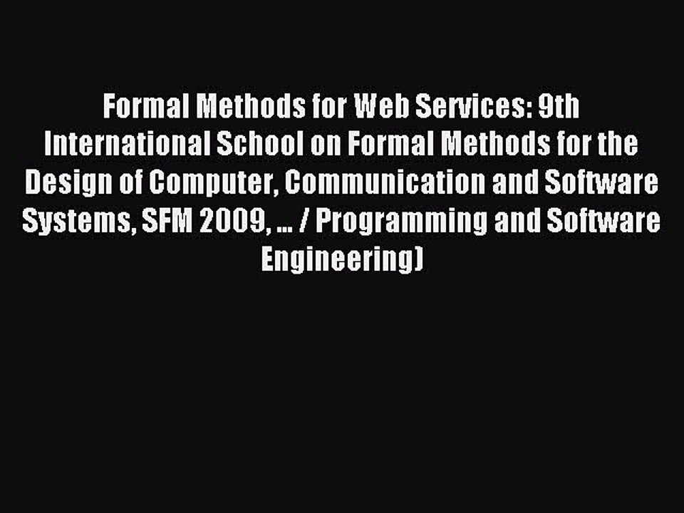 Read Formal Methods for Web Services: 9th International School on Formal Methods for the Design