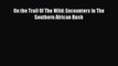 Read Books On the Trail Of The Wild: Encounters In The Southern African Bush E-Book Download