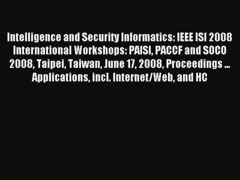 Read Intelligence and Security Informatics: IEEE ISI 2008 International Workshops: PAISI PACCF