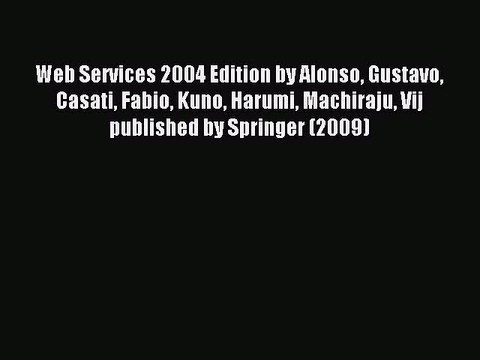 Read Web Services 2004 Edition by Alonso Gustavo Casati Fabio Kuno Harumi Machiraju Vij published