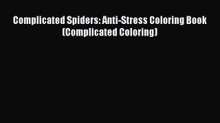 Read Books Complicated Spiders: Anti-Stress Coloring Book (Complicated Coloring) ebook textbooks