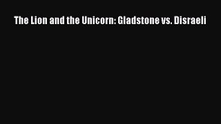 Read Book The Lion and the Unicorn: Gladstone vs. Disraeli ebook textbooks
