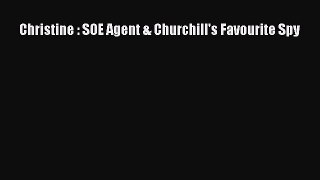 Read Book Christine : SOE Agent & Churchill's Favourite Spy E-Book Free