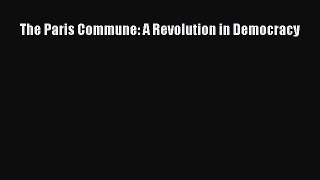 Read Book The Paris Commune: A Revolution in Democracy ebook textbooks