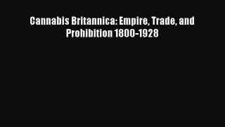 Read Book Cannabis Britannica: Empire Trade and Prohibition 1800-1928 PDF Free
