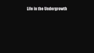 Read Books Life in the Undergrowth PDF Free