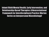 Read Infant/Child Mental Health Early Intervention and Relationship-Based Therapies: A Neurorelational