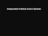 read now Comparative Criminal Justice Systems