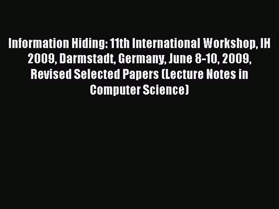 Download Information Hiding: 11th International Workshop IH 2009 Darmstadt Germany June 8-10