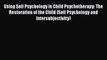 Read Using Self Psychology in Child Psychotherapy: The Restoration of the Child (Self Psychology