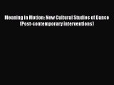 Download Meaning in Motion: New Cultural Studies of Dance (Post-contemporary interventions)