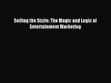 Read Selling the Sizzle: The Magic and Logic of Entertainment Marketing E-Book Free