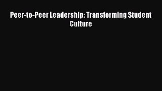 read here Peer-to-Peer Leadership: Transforming Student Culture