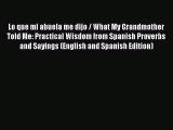 Read Book Lo que mi abuela me dijo / What My Grandmother Told Me: Practical Wisdom from Spanish