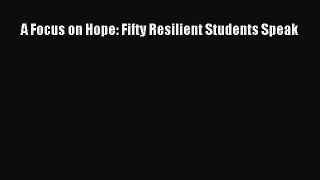 read here A Focus on Hope: Fifty Resilient Students Speak