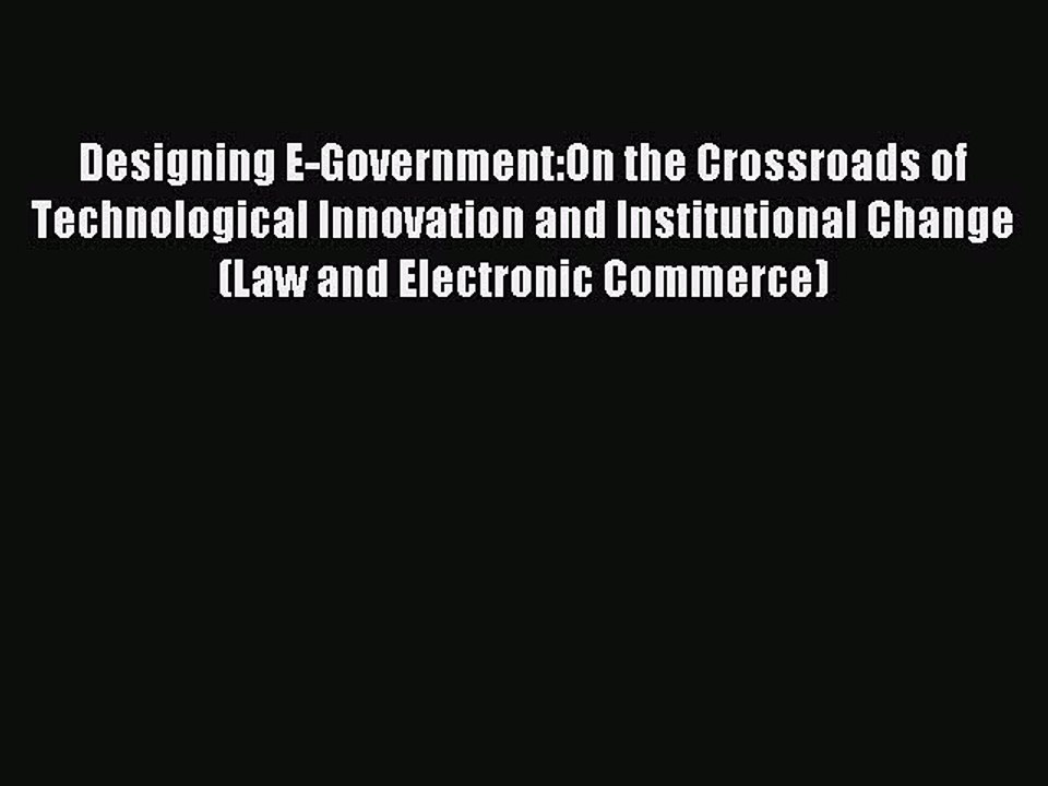 Read Designing E-Government:On the Crossroads of Technological Innovation and Institutional