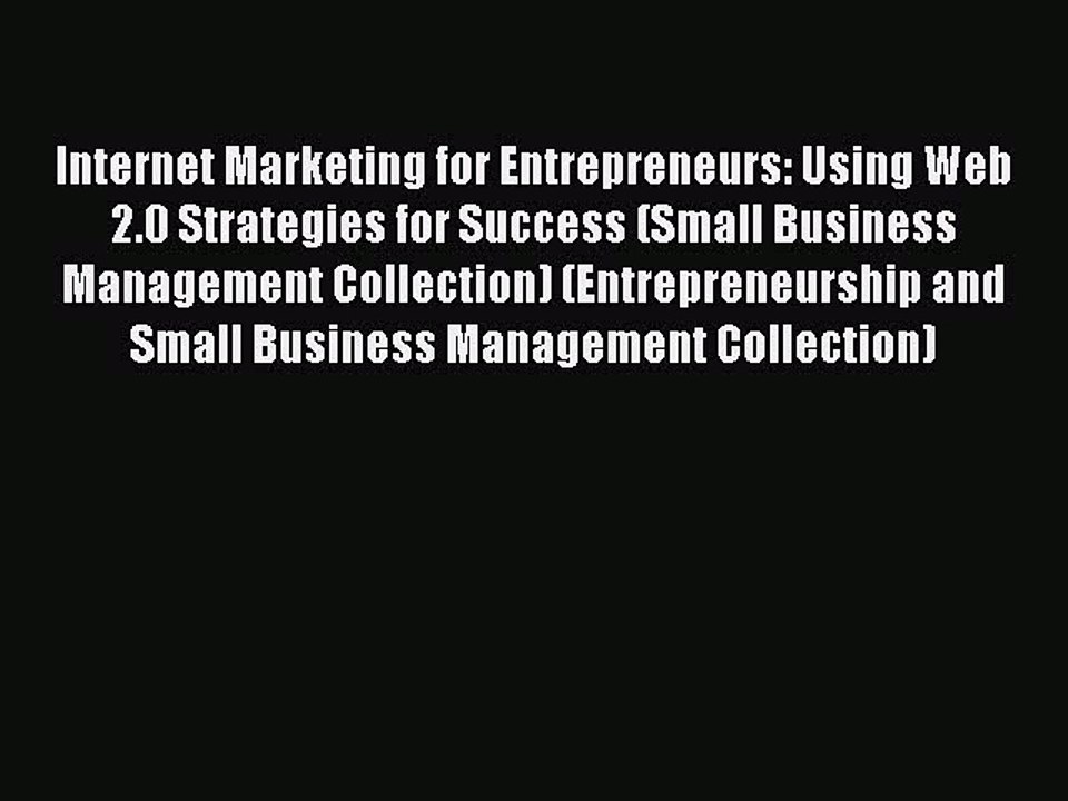 Read Internet Marketing for Entrepreneurs: Using Web 2.0 Strategies for Success (Small Business